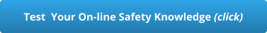 Test  Your On-line Safety Knowledge (click)