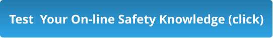 Test  Your On-line Safety Knowledge (click)