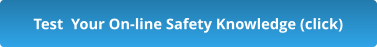 Test  Your On-line Safety Knowledge (click)