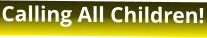 Calling All Children!